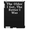 the older i get the better iPad 3 and 4 Case