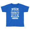 My Daddy Is Totally My Most Favorite Guy of All Time in the History of Toddler T-shirt
