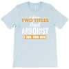 I Have Two Titles Dad And Arborist And I Rock Them Both T-Shirt