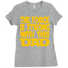 the force is strong with this dad Ladies Fitted T-Shirt