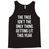 the tree isn't the only thing getting lit this year Tank Top