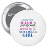 don't be jealous just because i'm a super cute november girl Pin-back button