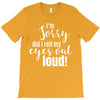i'm sorry did i roll ... T-Shirt