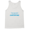i don't get drunk, i get awesome t shirt Tank Top