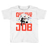 quit your job! Toddler T-shirt