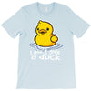 i don't give a duck T-Shirt