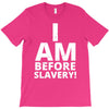 i am before slavery! T-Shirt