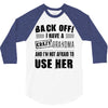 back off i have a crazy grandma and i'm not afraid to user her 3/4 Sleeve Shirt