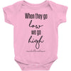 when they go low we go high Baby Bodysuit