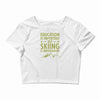 education is important but skiing is importanter Crop Top