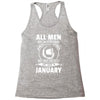 All Men Are Created Equal But Only the Best Are Born In January Racerback Tank