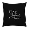 you're sick and twisted, i like you! Throw Pillow