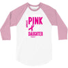 I Wear Pink For My Daughter (Breast Cancer Awareness) 3/4 Sleeve Shirt