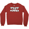you got the power 2 Crewneck Sweatshirt