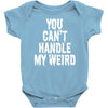 you can't handle my weird Baby Onesie