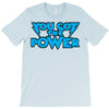 you got the power T-Shirt