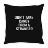 don't take candy from a stranger Throw Pillow