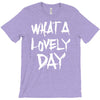 waht a lovely day T-Shirt