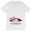 Excuse Me is it January yet? Baby Boy T-Shirt