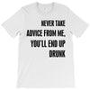 never take advice from me T-Shirt