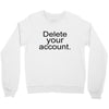 delete your account Crewneck Sweatshirt