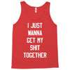 i just wanna get my shit together Tank Top
