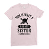 This Is What A Bad Ass Sister Looks Like Ladies Fitted T-Shirt