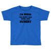 i'm sorry for what i said when i was hungry Toddler T-shirt