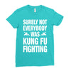 Surely Not Everybody Was Kung Fu Fighting Ladies Fitted T-Shirt