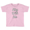 STAY WITH ME Toddler T-shirt