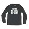 i have nothing to wear Long Sleeve Shirts