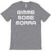 gimme me some morr T-Shirt