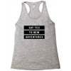 Say Tes to New Adventures Racerback Tank