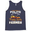 I Was Once A Polite Well Mannered Young Lady And The I Became A Farmer Tank Top