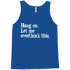 hang on let me overthink this Tank Top