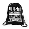Just One More Traveling I Promise Drawstring Bags