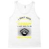 I Dont Need Therapy Need Pin Bowling Tank Top