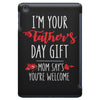 i'm your father's day gift mom says you're welcome, iPad Mini