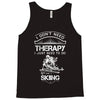 I Don't Need Therapy Just to Do Skiing Tank Top