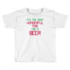 most wonderful time for a beer Toddler T-shirt
