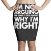 i'm not arguing i'm simply explaining why i'm right Pencil Skirts