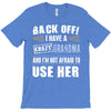 back off i have a crazy grandma and i'm not afraid to user her T-Shirt