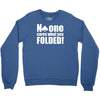 no one cares what you folded Crewneck Sweatshirt