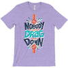 nobody can drag me down T-Shirt