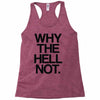 why the hell not Racerback Tank