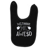 without me, it's just aweso Baby Bibs
