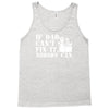 if dad can't fix it nobody can Tank Top