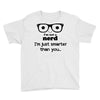 i'm not a nerd i'm just smarter than you Youth Tee