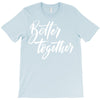 better together 3 T-Shirt