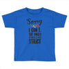 sorry i can't the angel of music is very strict Toddler T-shirt